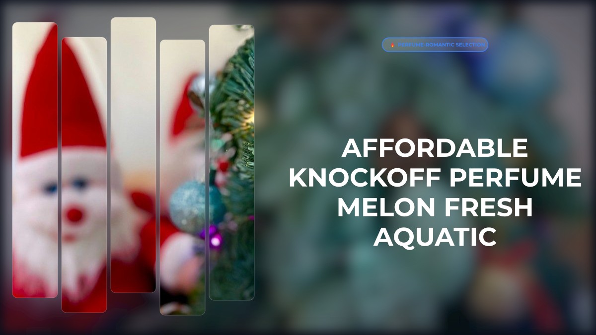 affordable knockoff perfume melon fresh aquatic