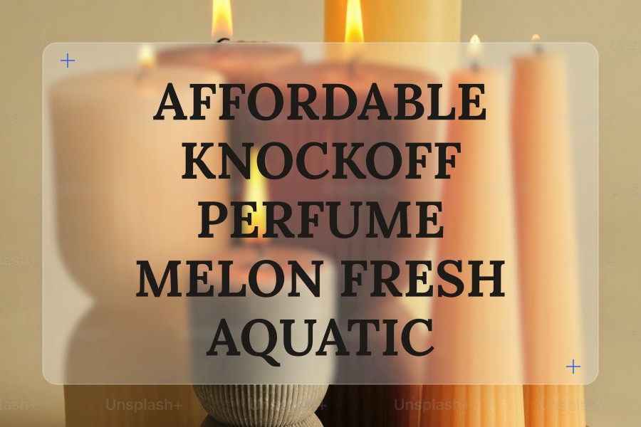 affordable knockoff perfume melon fresh aquatic