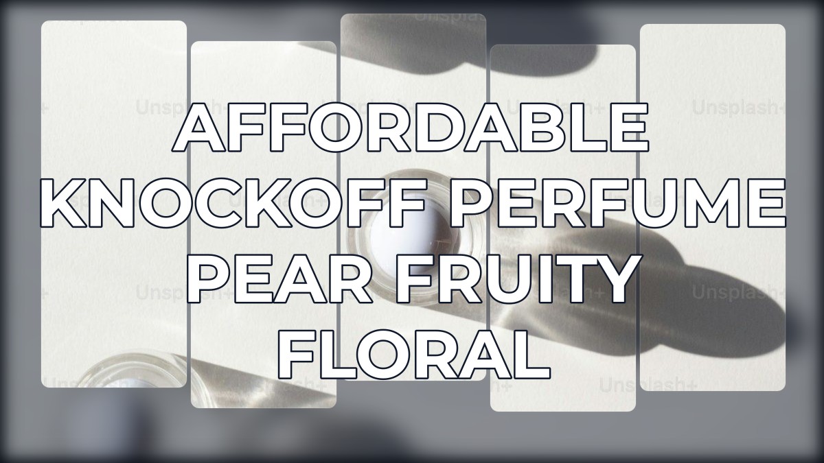 affordable knockoff perfume pear fruity floral