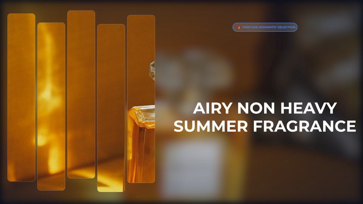airy non heavy summer fragrance