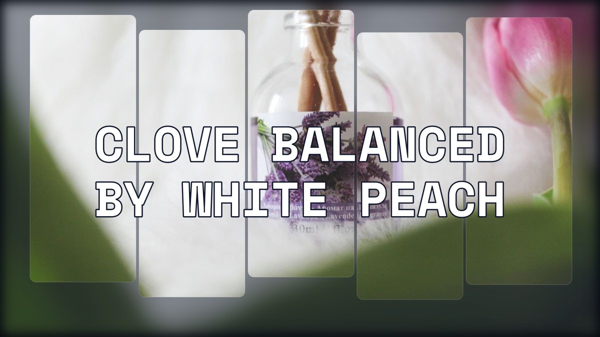 clove balanced by white peach