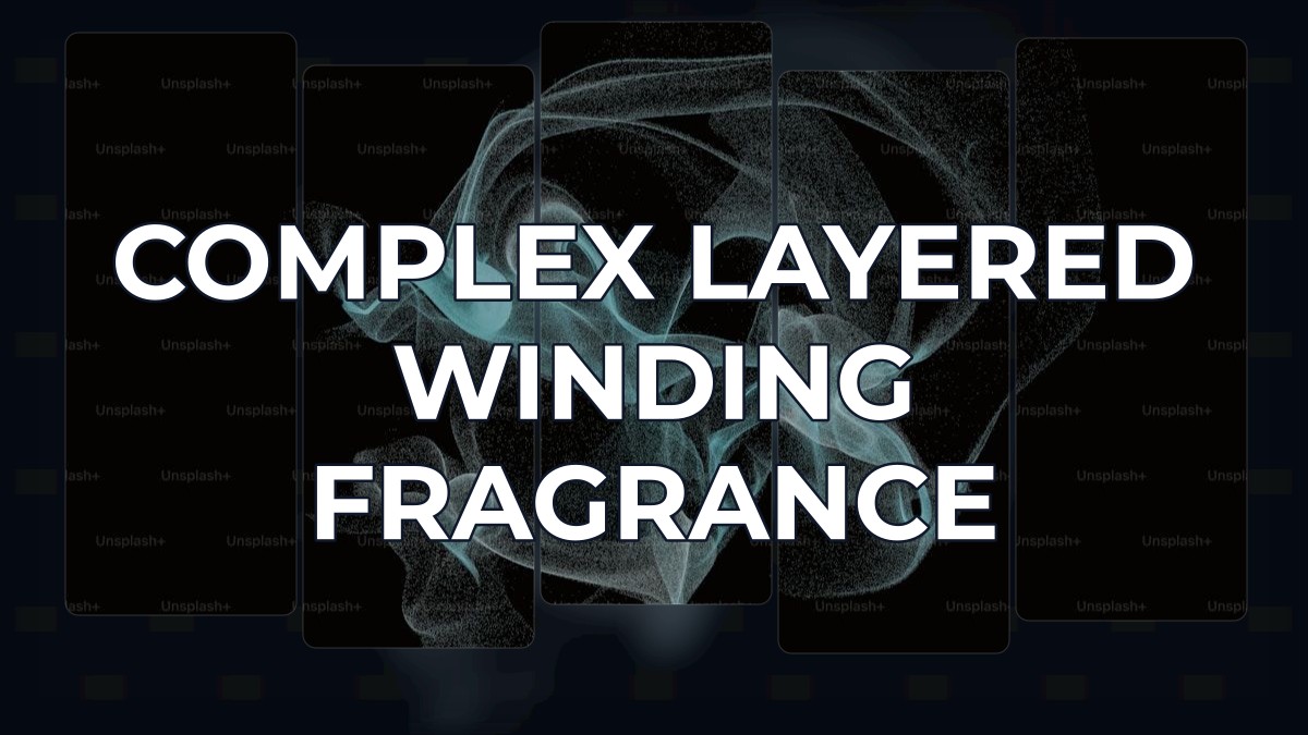 complex layered winding fragrance