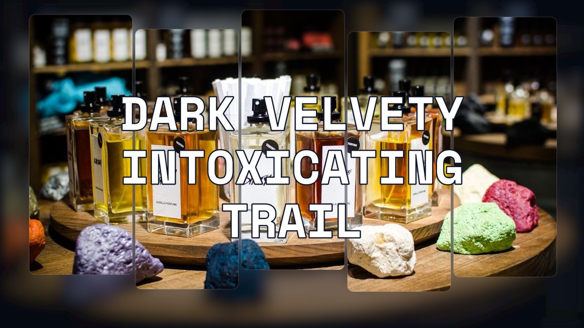 dark velvety intoxicating trail