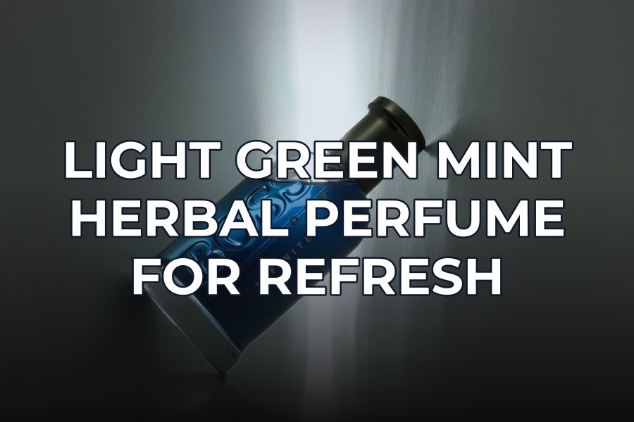 light green mint herbal perfume for refresh