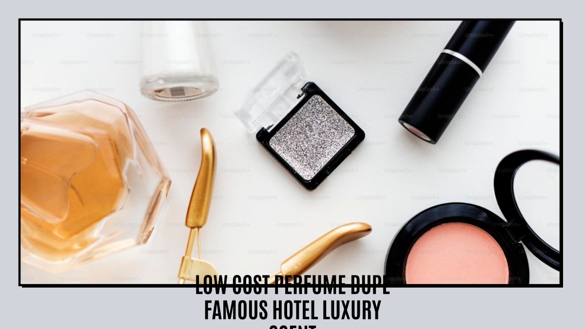 low cost perfume dupe famous hotel luxury scent