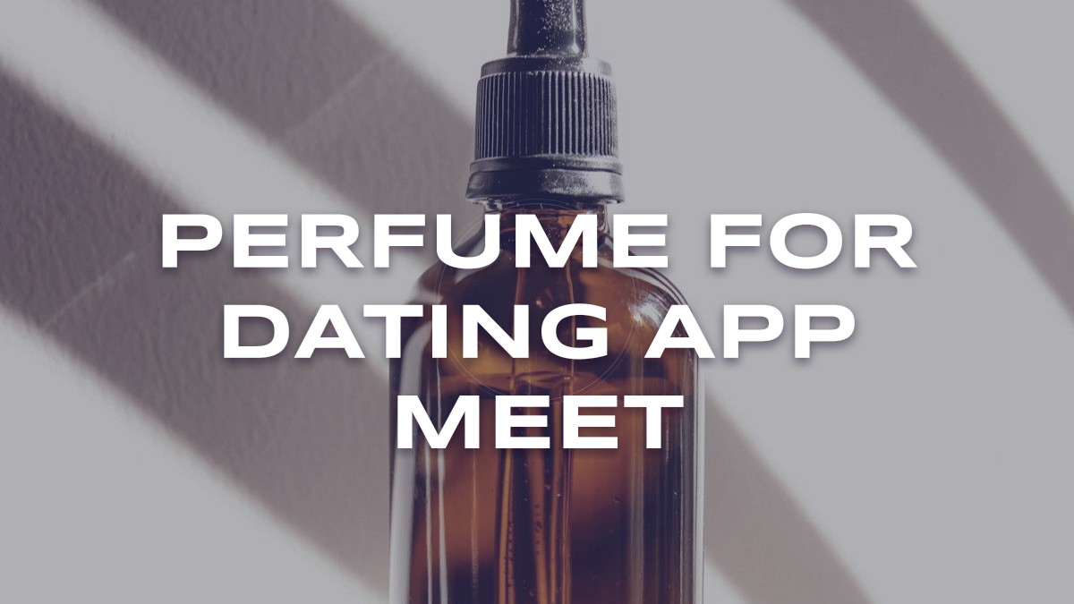 perfume for dating app meet