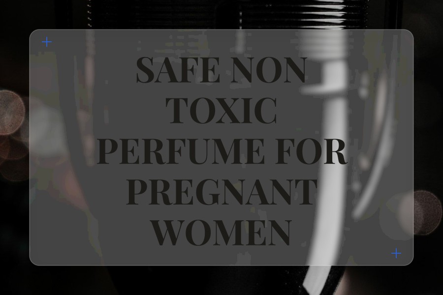 safe non toxic perfume for pregnant women