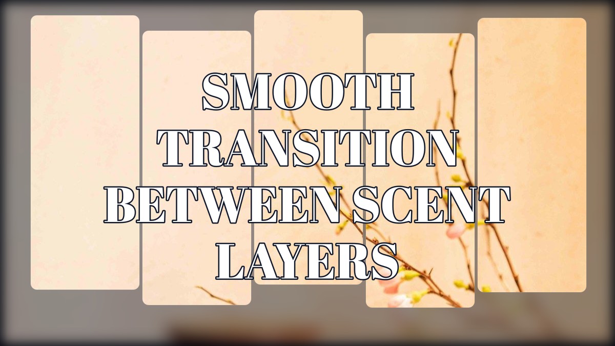 smooth transition between scent layers