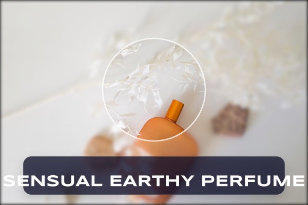 sensual earthy perfume